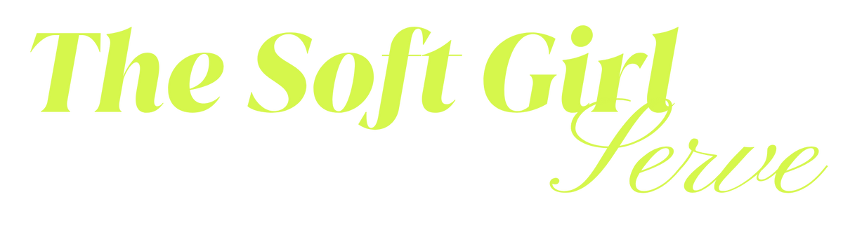 The Soft Girl Serve